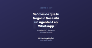 Señales de que tu negocio necesita un Agente IA 24/7 en WhatsApp, M. Strategy Digital