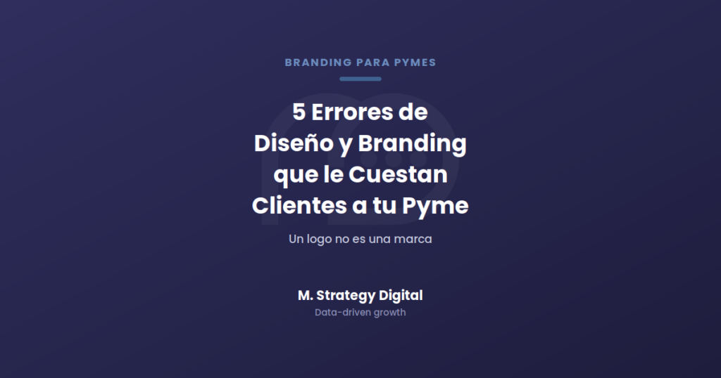 5 errores de diseño y branding que le cuestan clientes a tu pyme, M. Strategy Digital