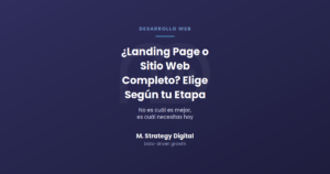 Landing page o sitio web completo, cómo elegir según tu etapa, M. Strategy Digital